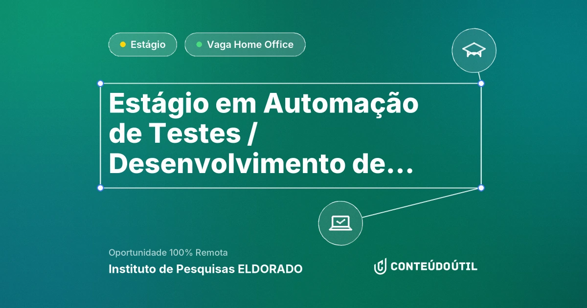 Vaga Home Office: Estágio em Automação de Testes / Desenvolvimento de Software | Instituto de Pesquisas ELDORADO