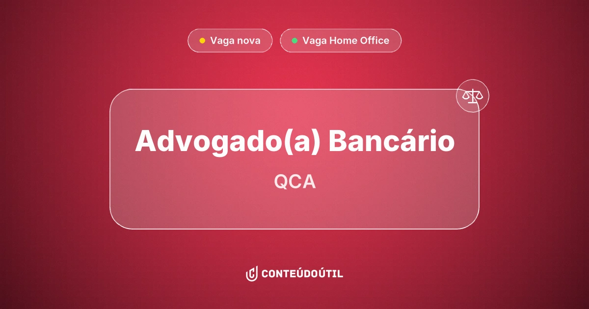 Vaga Home Office: Advogado(a) | Bancário | QCA