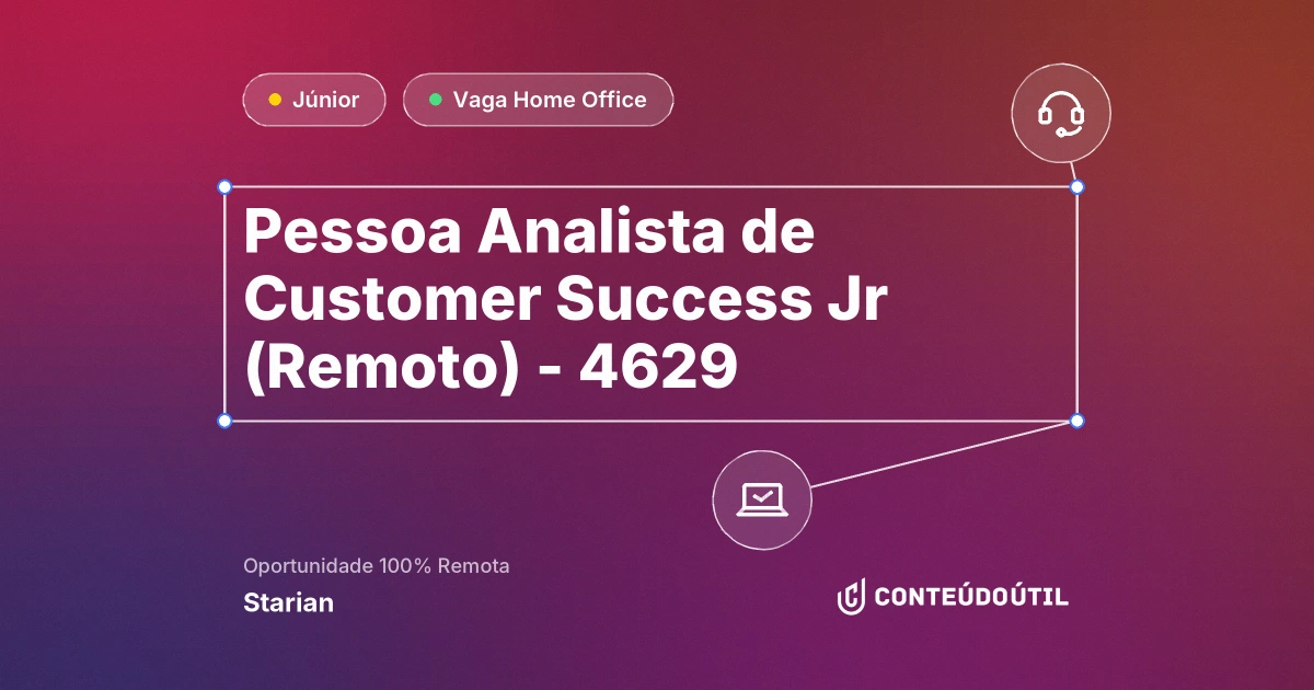 Vaga Home Office: Pessoa Analista de Customer Success Jr (Remoto) - 4629 | Starian