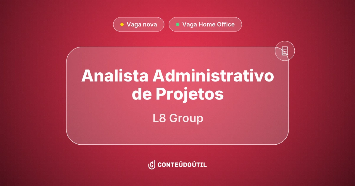 Vaga Home Office: Analista Administrativo de Projetos | L8 Group