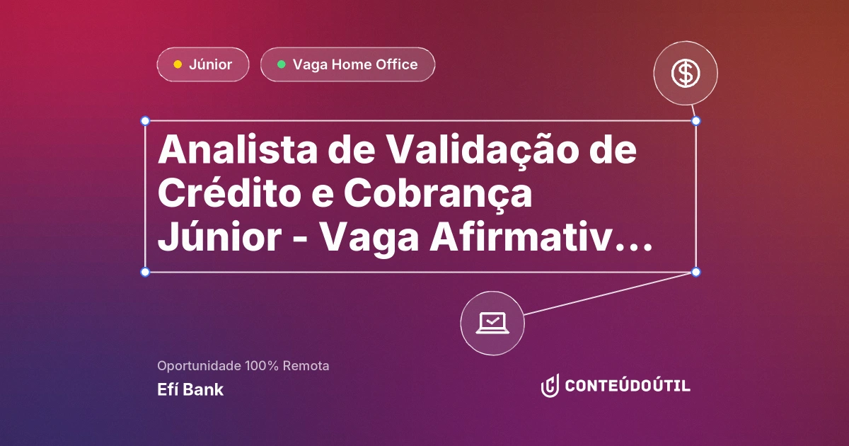Vaga Home Office: Analista de Validação de Crédito e Cobrança Júnior - Vaga Afirmativa para Pessoas com Deficiência | Efí Bank