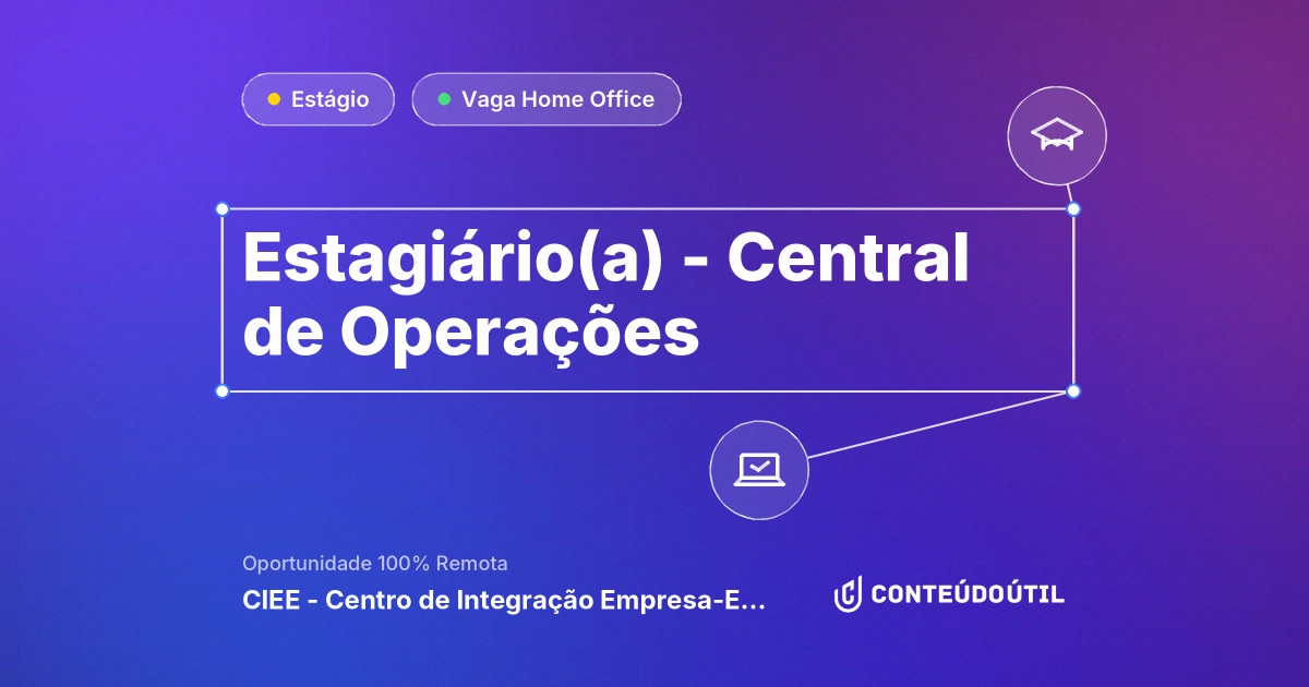 Vaga Home Office: Estagiário(a) - Central de Operações | CIEE - Centro de Integração Empresa-Escola
