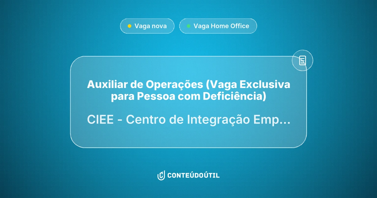 Vaga Home Office: Auxiliar de Operações (Vaga Exclusiva para Pessoa com Deficiência) | CIEE - Centro de Integração Empresa-Escola