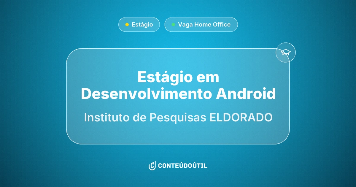 Vaga Home Office: Estágio em Desenvolvimento Android | Instituto de Pesquisas ELDORADO