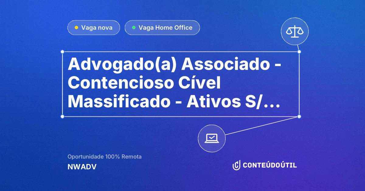 Vaga Home Office: Advogado(a) Associado - Contencioso Cível Massificado - Ativos S/A – Técnica Cível | NWADV