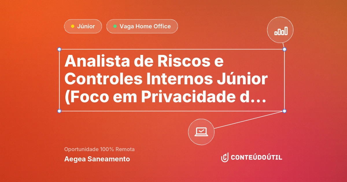 Vaga Home Office: Analista de Riscos e Controles Internos Júnior (Foco em Privacidade de Dados e LGPD) | Aegea Saneamento