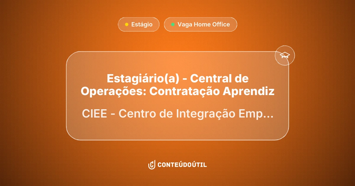 Vaga Home Office: Estagiário(a) - Central de Operações: Contratação Aprendiz | CIEE - Centro de Integração Empresa-Escola