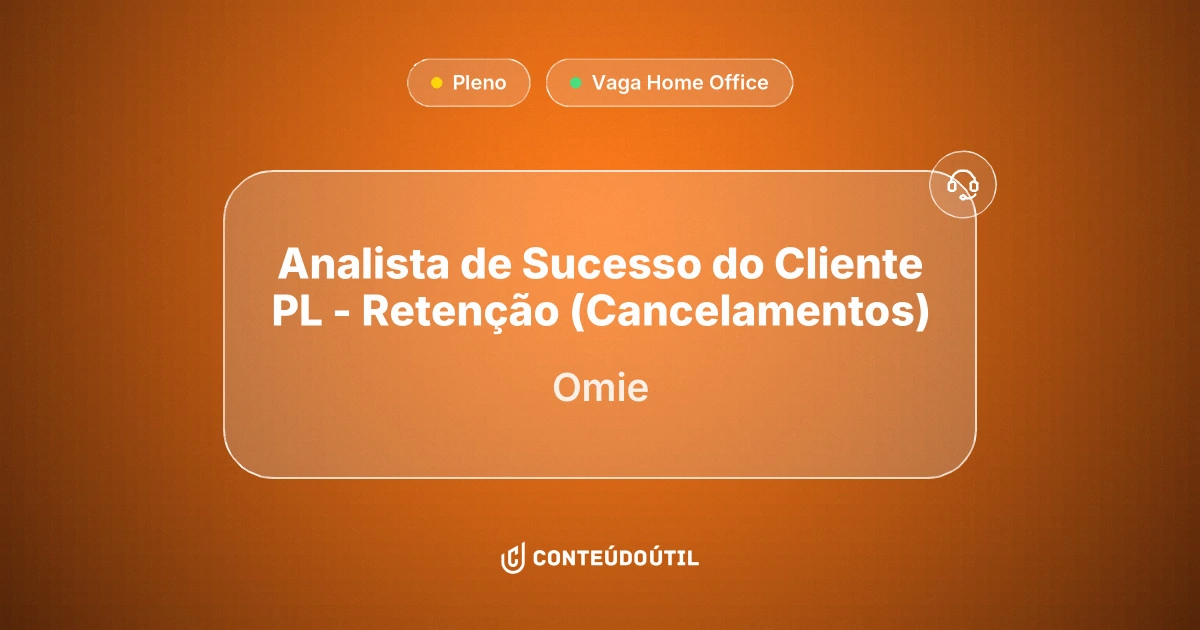 Vaga Home Office: Analista de Sucesso do Cliente PL - Retenção (Cancelamentos) | Omie