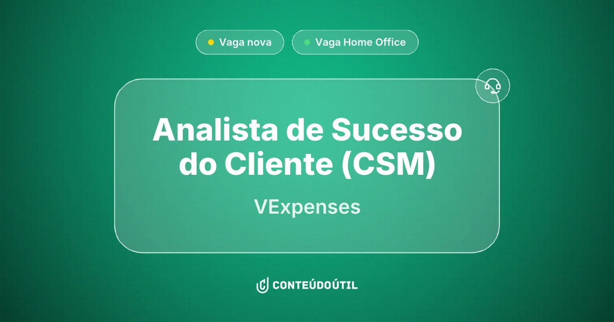 Vaga Home Office: Analista de Sucesso do Cliente (CSM) - Remoto | VExpenses